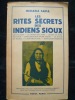 Les rites secrets des indiens sioux.  Le calumet - La garde de l'ame - Le rite de purification - L'imploration d'une vision - La danse du soleil - ...
