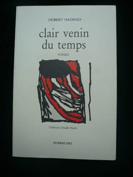 Clair venin du temps. Poèmes. Haddad Hubert