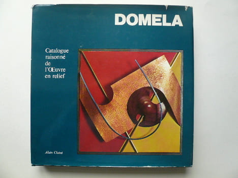 Domela : Catalogue raisonné de l'oeuvre de César Domela-Nieuwenhuis, peintures, reliefs, sculptures.. CESAR DOMELA. Texte de Alain Clairet