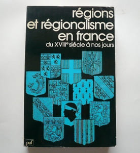 Regions et régionalisme en france du XVIII° siecle à nos jours