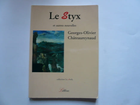 Le Styx et autres nouvelles.. Georges-Olivier Chateaureynaud.
