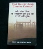 Introduction à l'essence de la mythologie. . Carl Gistav Jung. Charles Kerényi.