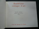 Baudelaire critique d'art. Curiosités esthétiques, poèmes, oeuvres diverses, lettres. Textes et documents présentés par Bernard GHEERBRANT.. ...