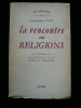 La rencontre des religions. Avec une étude sur La spiritualité de l'Orient chrétien. . Jacques-Albert Cuttat.