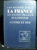 Les Guides Bleus - France. Centre et Sud. Sous la direction de Marcel Monmarché