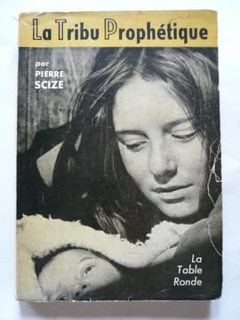 La tribu prophétique. Pierre Scize. Principaux docs. photographiques de Pierre Mannevy.