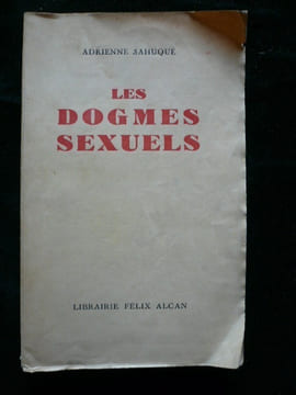 Les dogmes sexuels. Les influences sociales et mystiques dans l'interprétation traditionnelle des faits sexuels. . Adrienne Sahuqué