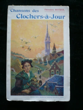 Chansons des clochers-à-Jour, suivies de Chansons en marge (Suite des Chansons de Chez Nous et des Chansons en Sabots). . Théodore Botrel