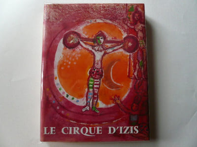 Jacques Prévert présente Le Cirque d'Izis avec quatre compositions originales de Marc Chagall.