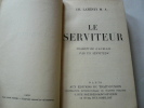 Le Serviteur, traduit de l'anglais par un serviteur. Suivi de Les puissances secrètes de l'homme. La Volonté de servir, par une Volontaire du ...