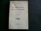 La Provence sous le mistral. Avec un Texte inédit de Marie Mauron. . Maurice Pezet. Illustrations d'Auguste Chabaud. Préface de Jules Blache. 