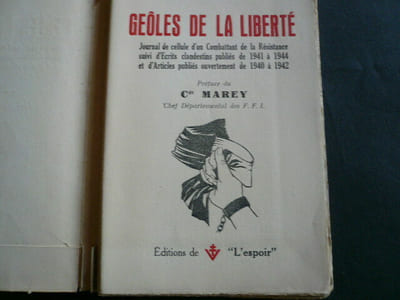 Geôles de la liberté. Journal d'un Combattant de la Résistance , suivi d'Ecrits clandestins publiés de 1941 à 1944 et d'Articles publiés de 1940 à 1942.