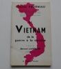 Le Vietnam de la guerre à la victoire.. Charles Fourniau. Préface de Bernard Lavergne