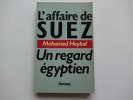 L'affaire de Suez. Un regard &eacute;gyptien.. Mohamed Heykal