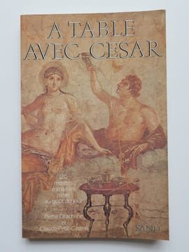 A table avec César. 120 recettes romaines mises au goût du jour.. Pierre Drachline, Claude Petit-Castelli.