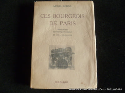 Ces bourgeois de Paris. Trois siècles de chroniques familiales de 1675 à nos jours.