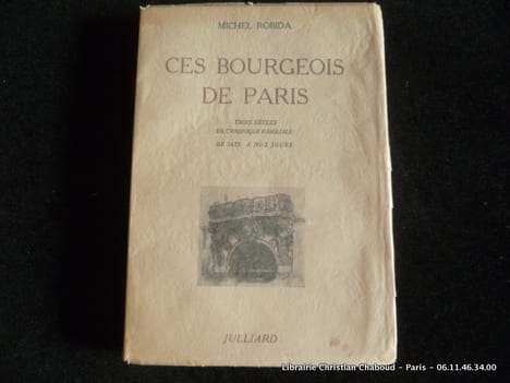 Ces bourgeois de Paris. Trois siècles de chroniques familiales de 1675 à nos jours.. Michel Robida