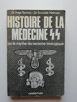 Histoire de la médecine SS ou le mythe du racisme biologique. TERNON Yves - HELMON Socrate
