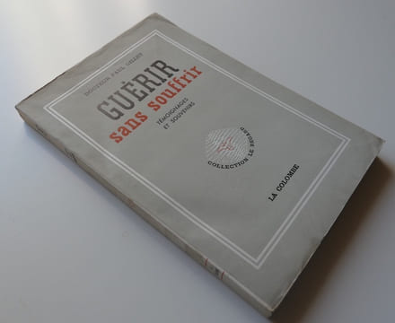 Guérir sans souffrir. Témoignages et souvenirs.. Docteur Paul GILLET
