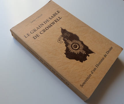 LE GRAIN DE SABLE DE CROMWELL. Souvenirs d'un homme de droite. Xavier VALLAT