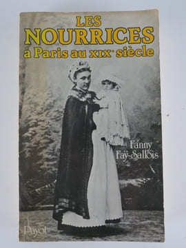 Les nourrices à Paris au XIXe siècle. Fanny Faÿ-Sallois. Préface de Jean-Pierre Peter