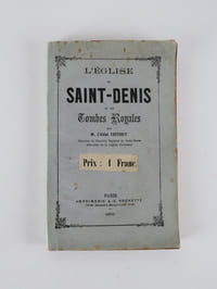 L'église de Saint-Denis et ses tombes royales par M. l'Abbé TESTORY. Chanoine du Chapitre Impérial de Saint-Denis. Chevalier de la Légion d'Honneur