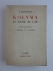 Kolyma Le Bagne de l'or.. KRAKOWIECKI A. Traduit du polonais par J. Rzewuska et N. Tyszkiewicz. Introduction de Roman Fajans. 