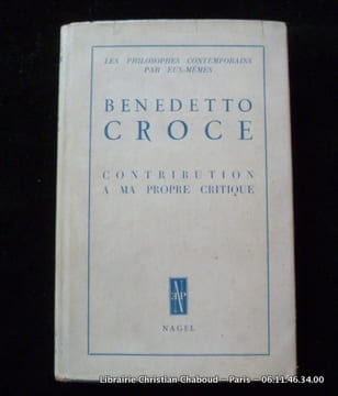 Benedeto Croce. Contribution à ma propre critique.. Benedeto Croce