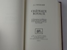 Châteaux royaux. 96 illustrations de différentes époques dont la série complète de 32 documents gravés par Karl Girardet.. Bourassé J.-J.