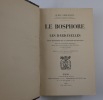 Le Bosphore et les Dardanelles. Étude historique sur la question des détroits. D'après la correspondance diplomatique déposée aux Archives centrales ...