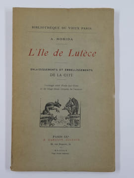L'Ile de Lutèce. Enlaidissements et embellissements de la Cité.. A. ROBIDA
