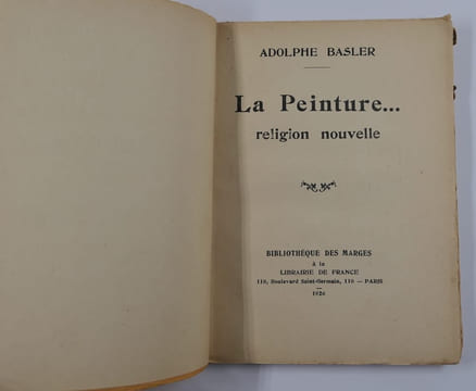 La Peinture...religion nouvelle. Quinze ans de mensonges. Sociétés des nations. La métaphysique chez les peintres. Le dernier bulletin de santé de la ...