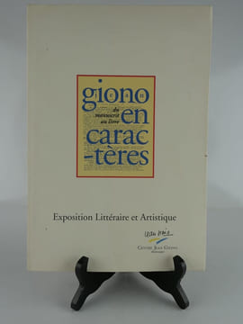 Giono en caractères. Du manuscrit au livre. Exposition littéraire et artistique. Catalogue de l'exposition tenue du 13 juillet 1995 au 100 Novembre ...