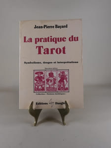 La pratique du Tarot. Symbolisme, tirages et interprétations