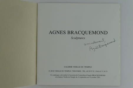 Agnès Bracquemond Sculptures. Galerie Vieille du Temple 14 septembre - 19 octoBre 1991. Catalogue d'exposition SIGNE par l'artiste.