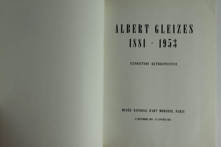 Réunion de 3 catalogues sur Albert Gleizes. 1) Peintures d'Albert Gleizes 1912-1953. Galerie Françoise Tournié / Galerie du Prieuré. In-8, broché, 24p. 2) Albert Gleizes 1881-1953. Legs de Madame Juliette Roche Gleizes. Exposition présentée par Bernard Dorival, réalisée par Pierre Alibert, du 26 octobre au 9 décembre 1982. Fondation Nationale des Arts Graphiques et Plastiques, Paris, 111p. 3) Albert Gleizes 1881-1953 Exposition rétrospective, Musée National d'Art Moderne. Paris, 15 décembre 1964 - 31 janvier 1965, 79p. Présentation de Jean Cassou, texte de Daniel Robbins.