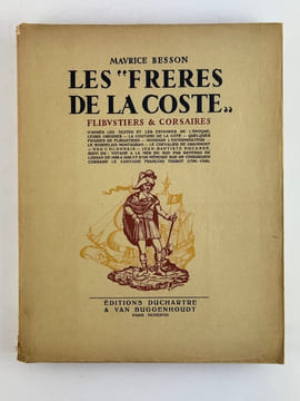 Les "Frères de la Coste". Flibustiers et Corsaires, d'après les textes et les estampes de l'époque. Leurs origines - La coutume de la côte - Quelques ...