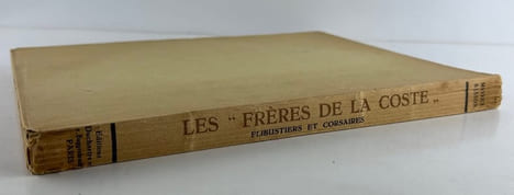 Les "Frères de la Coste". Flibustiers et Corsaires, d'après les textes et les estampes de l'époque. Leurs origines - La coutume de la côte - Quelques ...