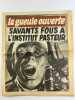 La Gueule Ouverte, "le journal qui annonce la fin du monde". Numéro 39, mercredi 5 février 1975 : Savants fous à l'Institut Pasteur.. Sous la ...