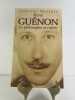 René Guénon. Le philosophe de l'invisible.. Jean-Luc MAXENCE