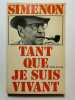 Tant que je suis vivant. . Georges SIMENON