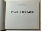 Paul Delmée. . Préface de Cha,tal Elshout. Conte inédit de Thomas Owen. 