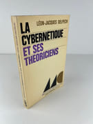 La cybernétique et ses théoriciens. par Léon-Jacques DELPECH