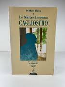 Le Maître Inconnu. Cagliostro. Etude historique et critique sur la Haute Magie par Dr Marc HAVEN