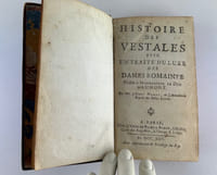 Histoire des vestales avec un traité du luxe des dames romaines. Dédiée a Monseigneur le Duc D'Aumont.