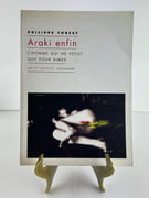 Araki enfin. L'homme qui ne vécut que pour aimer.  par Philippe FOREST  - Nobuyoshi ARAKI