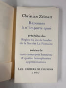 Réponses à n'importe quoi. Précédées des Règles du jeu de boules de la Société La Fontaine suivies de trois contrepets honnêtes & qutre homophonies approximatives.  par Christian ZEIMERT (1934-2020) - Image 2