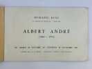 Albert Andr&eacute;. Catalogue d'exposition, du mardi 24 octobre au vendredi 10 novembre 1961.. Albert ANDRE (1869 - 1954). Texte de Georges Besson et Jean ...