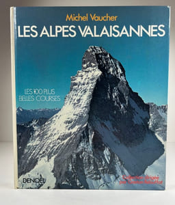 Les Alpes Valaisannes. Les 100 plus belles courses.