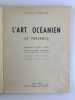 ARTS PREMIERS - TRIBAL ART - L'Art Oc&eacute;anien. Sa pr&eacute;sence. Introduction de Paul Rivet. Textes de Guillaume Apollinaire et de Tristan Tzara. Etude ...